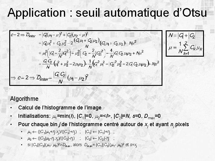 Application : seuil automatique d’Otsu Algorithme • Calcul de l’histogramme de l’image • Initialisations: