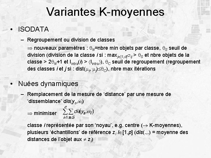 Variantes K-moyennes • ISODATA – Regroupement ou division de classes nouveaux paramètres : q.