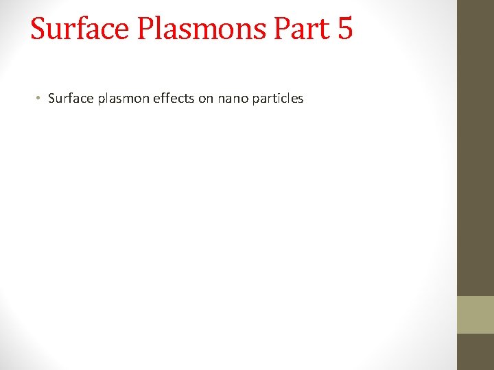Surface Plasmons Part 5 • Surface plasmon effects on nano particles 