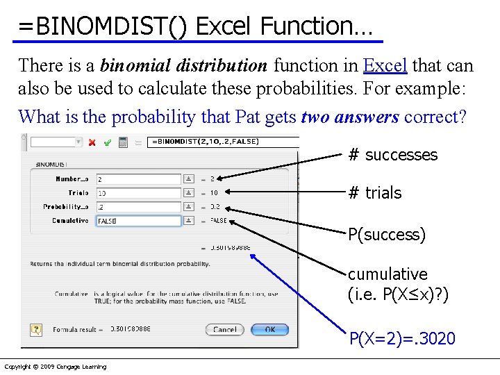 =BINOMDIST() Excel Function… There is a binomial distribution function in Excel that can also