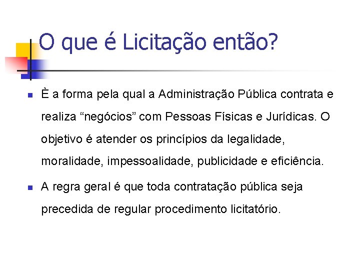 O que é Licitação então? n È a forma pela qual a Administração Pública