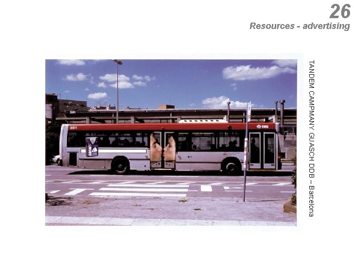 26 Resources - advertising TANDEM CAMPMANY GUASCH DDB – Barcelona 