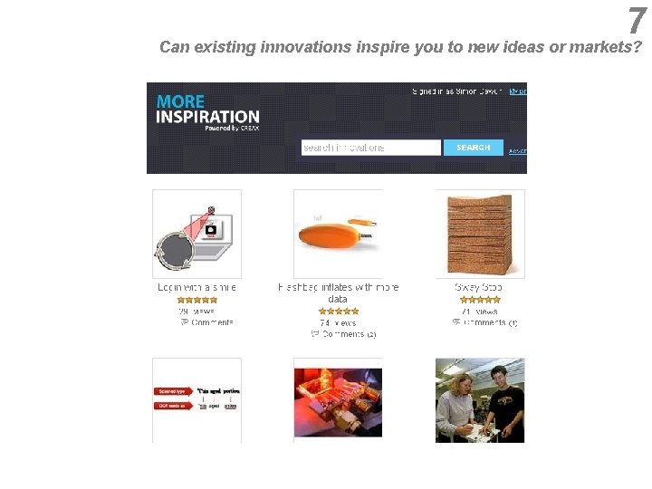 7 Can existing innovations inspire you to new ideas or markets? 