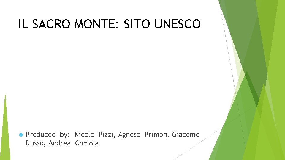 IL SACRO MONTE: SITO UNESCO Produced by: Nicole Pizzi, Agnese Primon, Giacomo Russo, Andrea