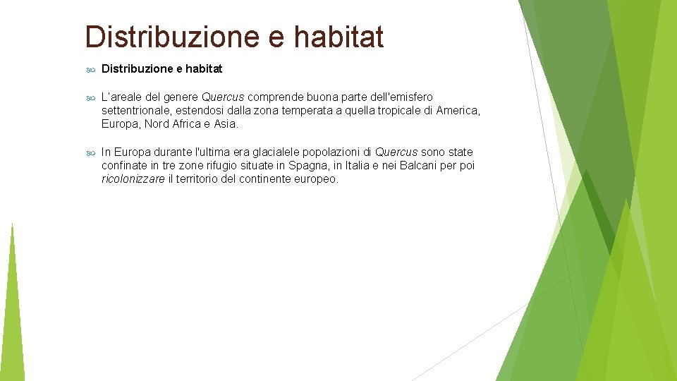 Distribuzione e habitat L’areale del genere Quercus comprende buona parte dell'emisfero settentrionale, estendosi dalla