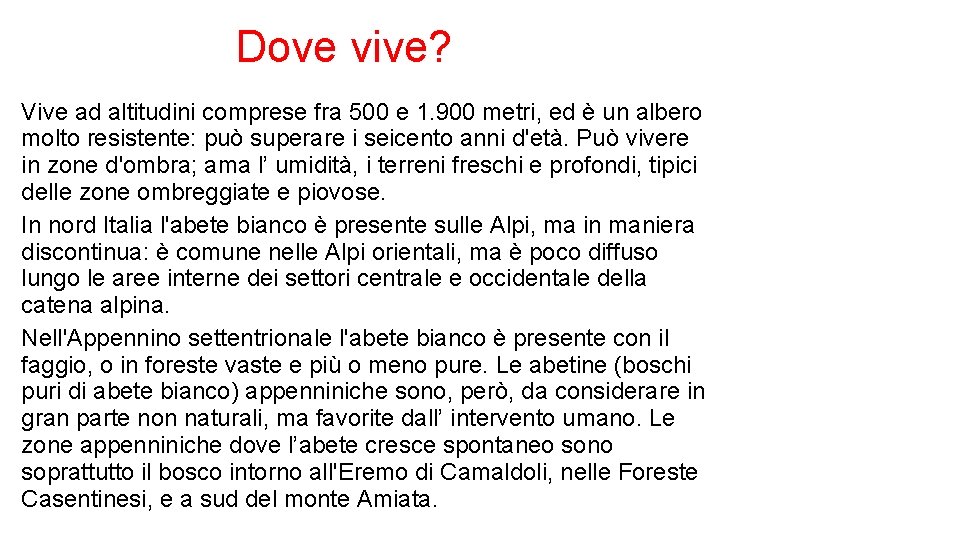 Dove vive? Vive ad altitudini comprese fra 500 e 1. 900 metri, ed è