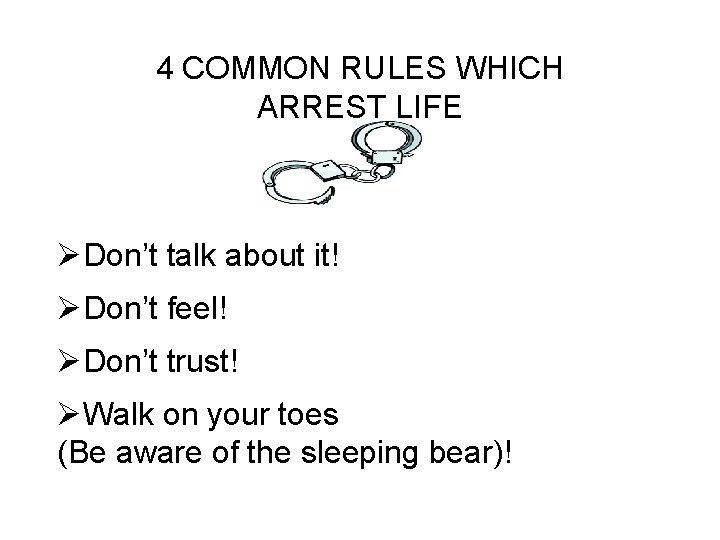 4 COMMON RULES WHICH ARREST LIFE ØDon’t talk about it! ØDon’t feel! ØDon’t trust!