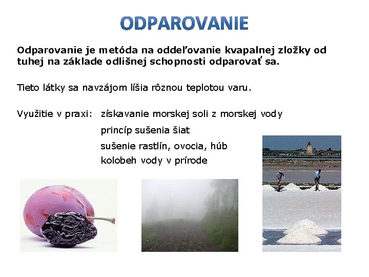 Odparovanie je metóda na oddeľovanie kvapalnej zložky od tuhej na základe odlišnej schopnosti odparovať