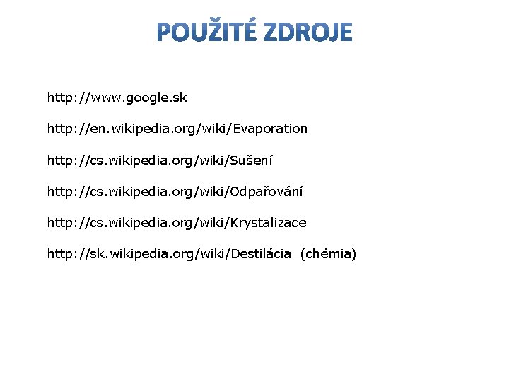 http: //www. google. sk http: //en. wikipedia. org/wiki/Evaporation http: //cs. wikipedia. org/wiki/Sušení http: //cs.