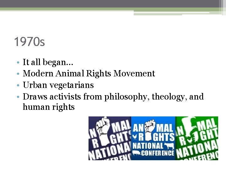1970 s • • It all began… Modern Animal Rights Movement Urban vegetarians Draws