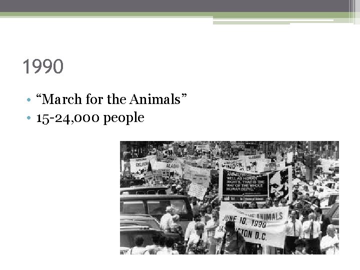 1990 • “March for the Animals” • 15 -24, 000 people 