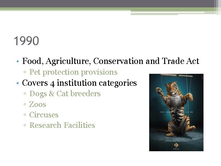 1990 • Food, Agriculture, Conservation and Trade Act ▫ Pet protection provisions • Covers
