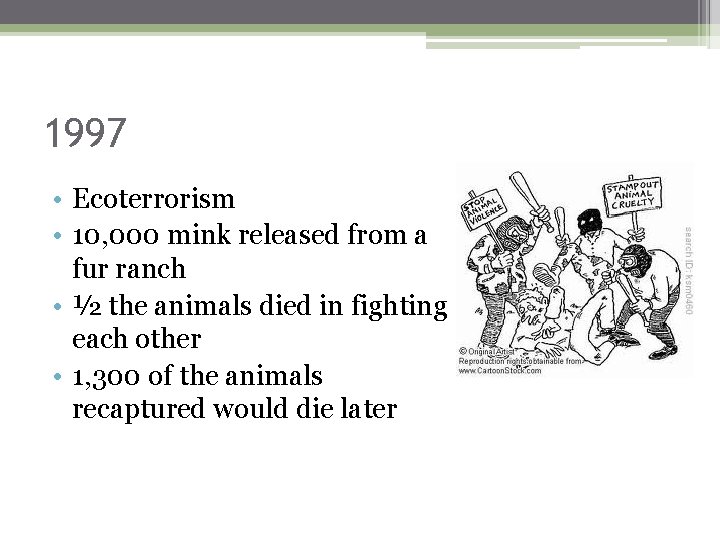 1997 • Ecoterrorism • 10, 000 mink released from a fur ranch • ½