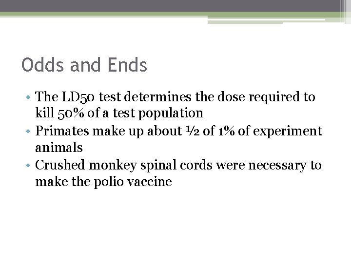 Odds and Ends • The LD 50 test determines the dose required to kill