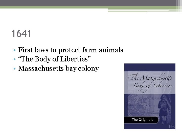 1641 • First laws to protect farm animals • “The Body of Liberties” •