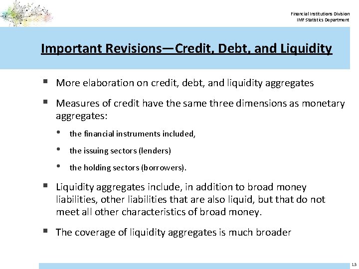 Financial Institutions Division IMF Statistics Department Important Revisions—Credit, Debt, and Liquidity § More elaboration