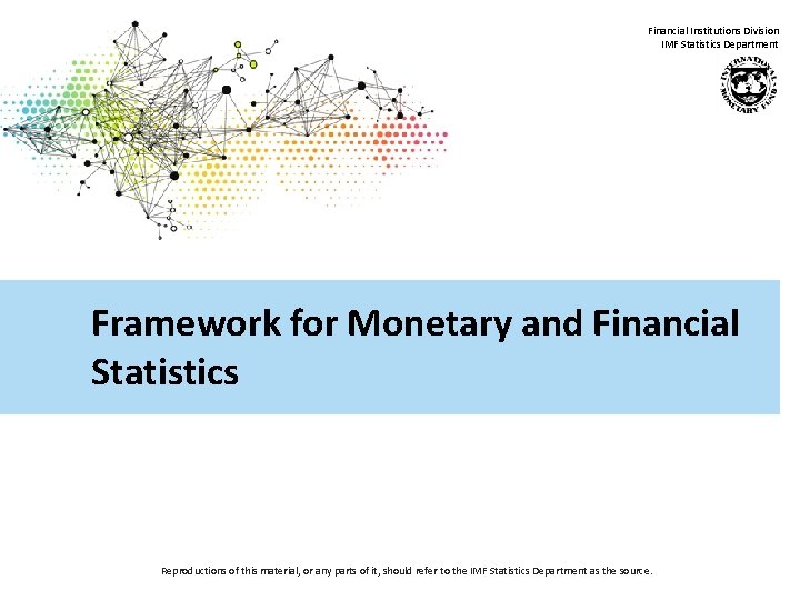 Financial Institutions Division IMF Statistics Department Framework for Monetary and Financial Statistics Reproductions of