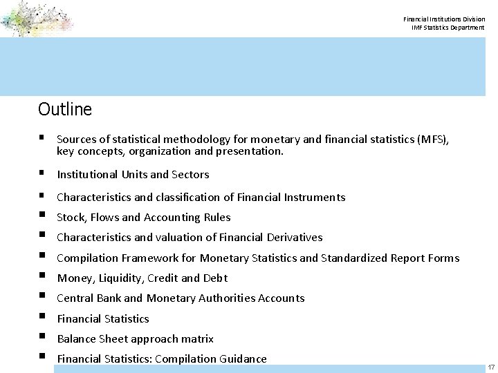 Financial Institutions Division IMF Statistics Department Outline § Sources of statistical methodology for monetary