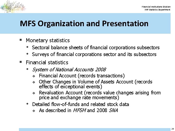 Financial Institutions Division IMF Statistics Department MFS Organization and Presentation § Monetary statistics •