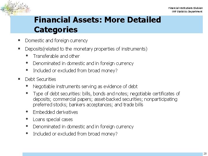 Financial Institutions Division IMF Statistics Department Financial Assets: More Detailed Categories § Domestic and