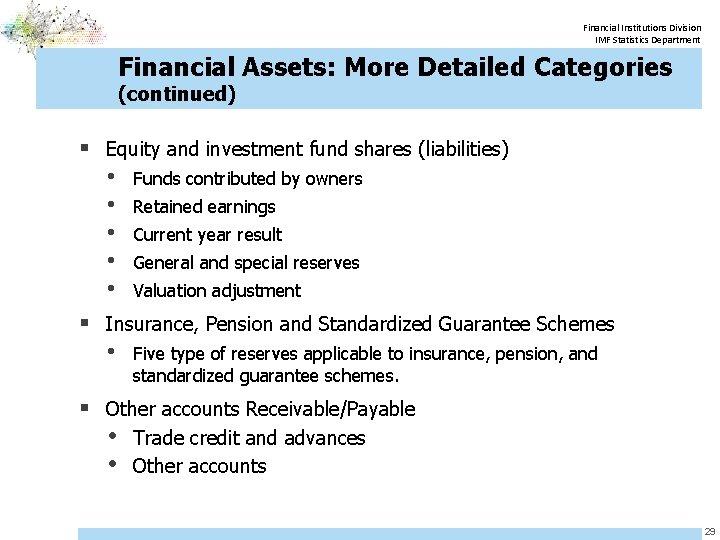 Financial Institutions Division IMF Statistics Department Financial Assets: More Detailed Categories (continued) § Equity