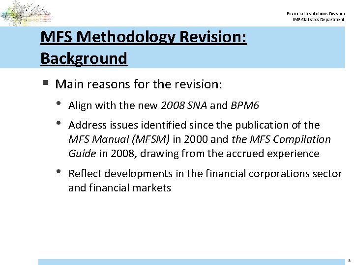Financial Institutions Division IMF Statistics Department MFS Methodology Revision: Background § Main reasons for