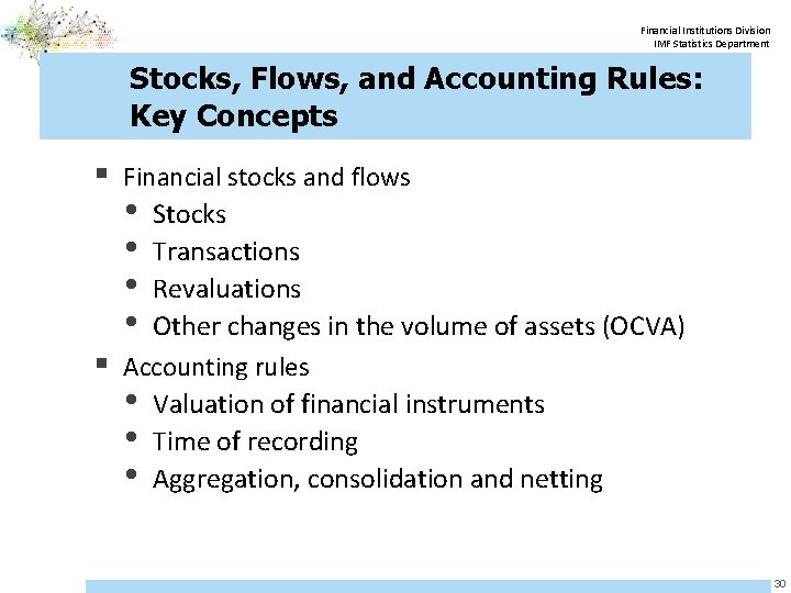 Financial Institutions Division IMF Statistics Department Stocks, Flows, and Accounting Rules: Key Concepts §