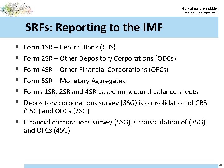 Financial Institutions Division IMF Statistics Department SRFs: Reporting to the IMF § § §
