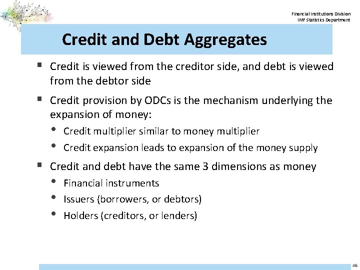 Financial Institutions Division IMF Statistics Department Credit and Debt Aggregates § Credit is viewed