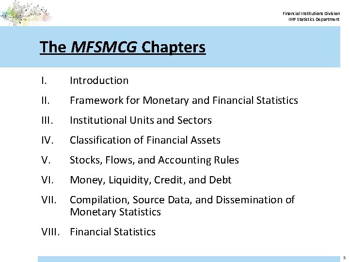 Financial Institutions Division IMF Statistics Department The MFSMCG Chapters I. Introduction II. Framework for