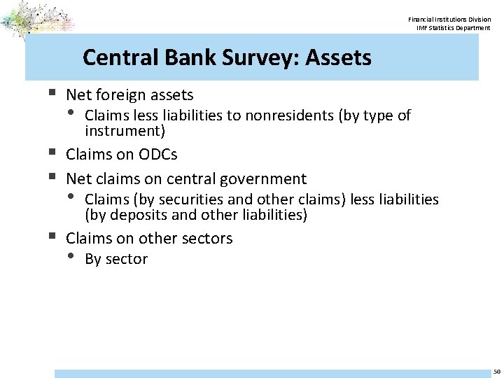 Financial Institutions Division IMF Statistics Department Central Bank Survey: Assets § Net foreign assets