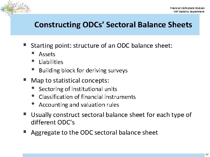 Financial Institutions Division IMF Statistics Department Constructing ODCs’ Sectoral Balance Sheets § Starting point: