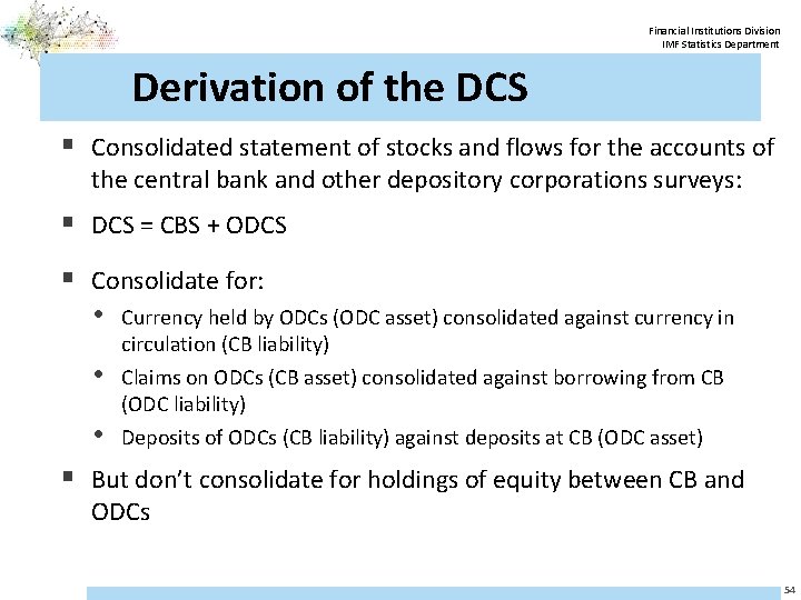 Financial Institutions Division IMF Statistics Department Derivation of the DCS § Consolidated statement of