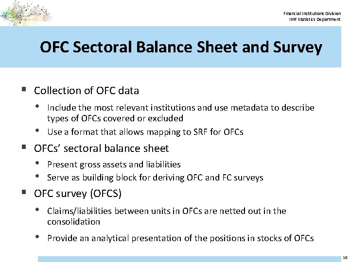 Financial Institutions Division IMF Statistics Department OFC Sectoral Balance Sheet and Survey § Collection