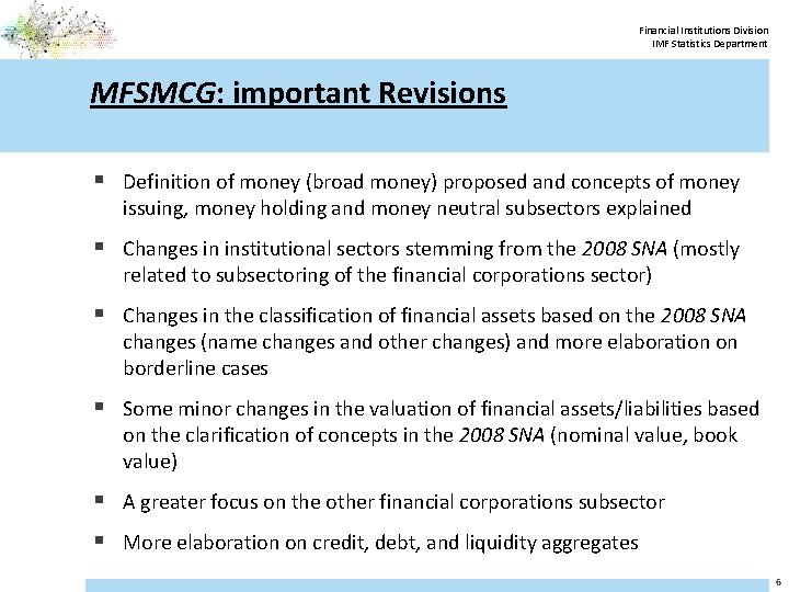 Financial Institutions Division IMF Statistics Department MFSMCG: important Revisions § Definition of money (broad