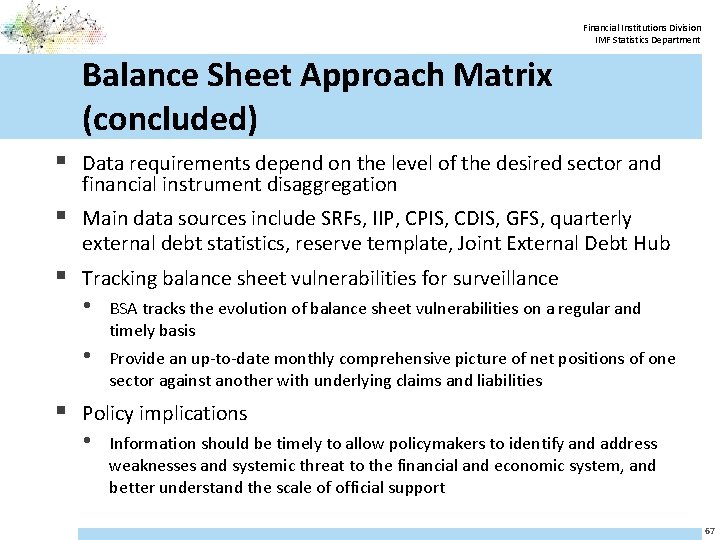 Financial Institutions Division IMF Statistics Department Balance Sheet Approach Matrix (concluded) § Data requirements