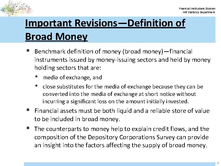 Financial Institutions Division IMF Statistics Department Important Revisions—Definition of Broad Money § Benchmark definition