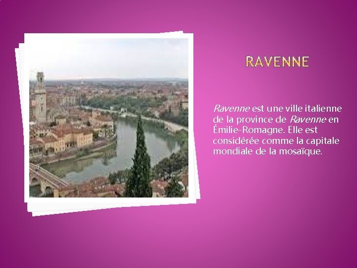Ravenne est une ville italienne de la province de Ravenne en Émilie-Romagne. Elle est
