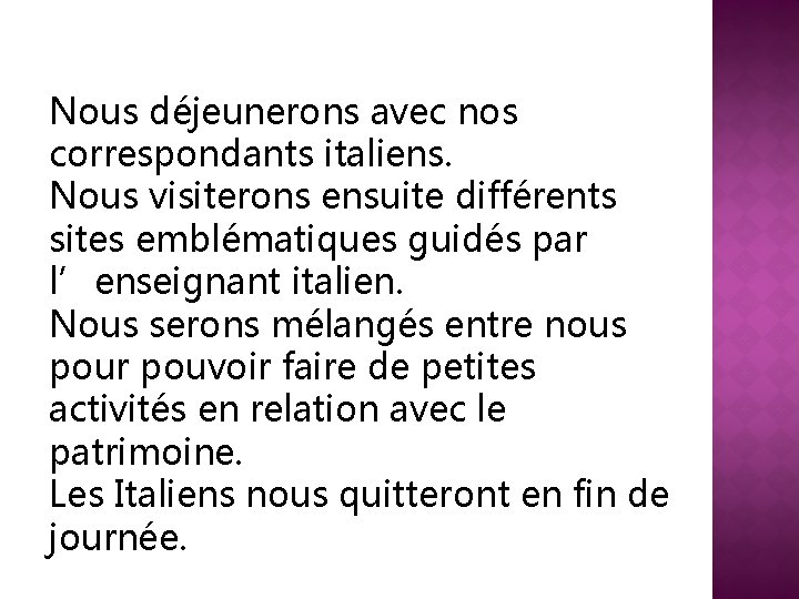 Nous déjeunerons avec nos correspondants italiens. Nous visiterons ensuite différents sites emblématiques guidés par