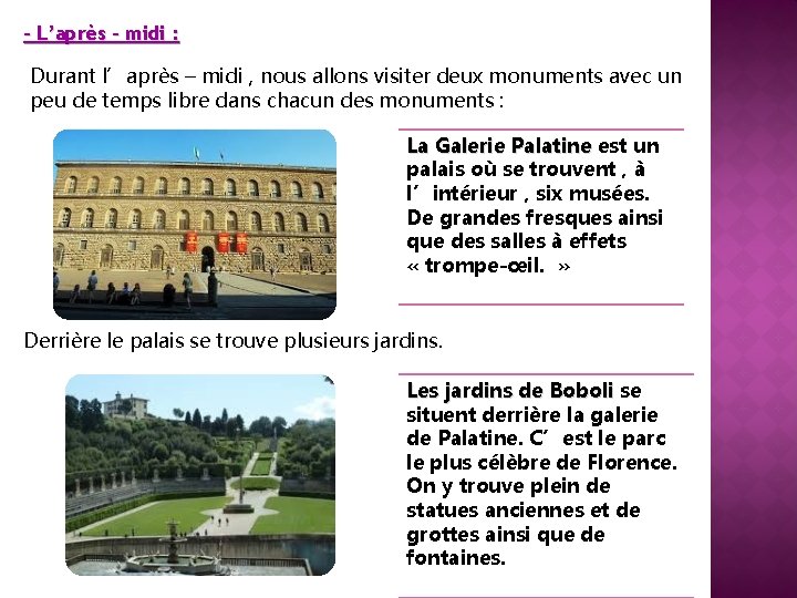 - L’après – midi : Durant l’après – midi , nous allons visiter deux