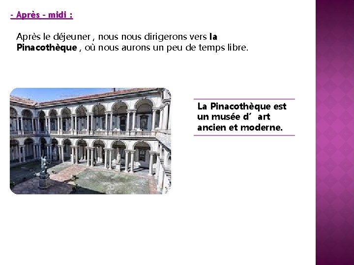 - Après – midi : Après le déjeuner , nous dirigerons vers la Pinacothèque