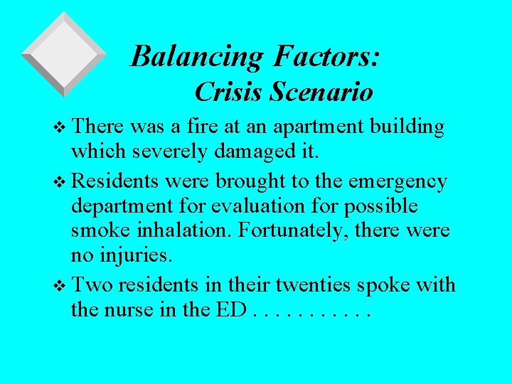 Balancing Factors: Crisis Scenario v There was a fire at an apartment building which