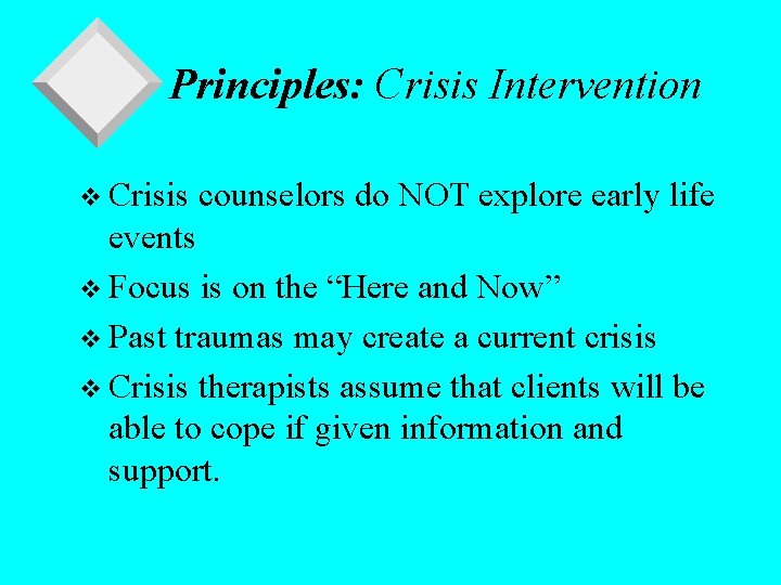 Principles: Crisis Intervention v Crisis counselors do NOT explore early life events v Focus
