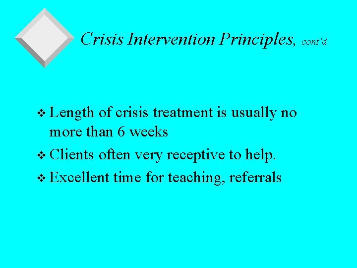 Crisis Intervention Principles, cont’d v Length of crisis treatment is usually no more than