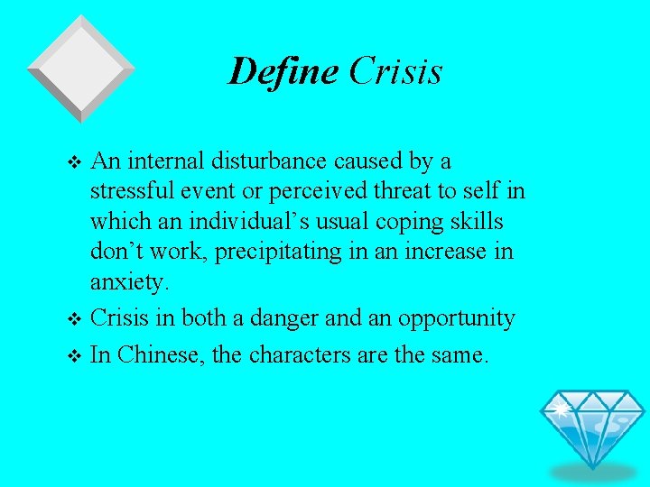 Define Crisis An internal disturbance caused by a stressful event or perceived threat to