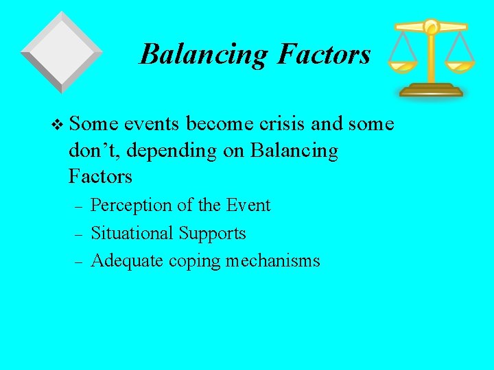 Balancing Factors v Some events become crisis and some don’t, depending on Balancing Factors