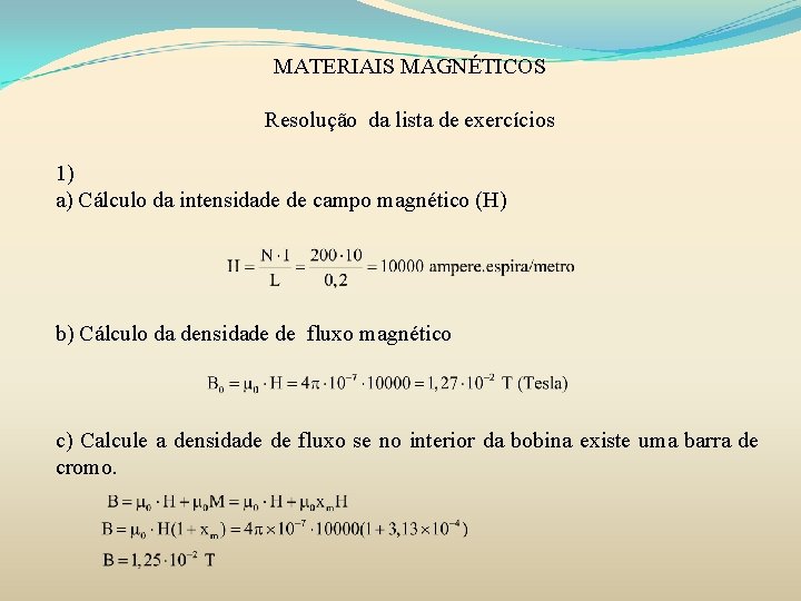 MATERIAIS MAGNÉTICOS Resolução da lista de exercícios 1) a) Cálculo da intensidade de campo