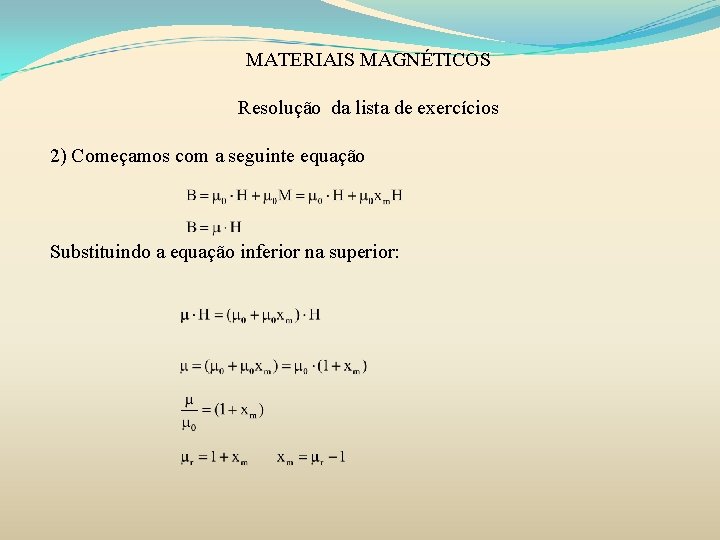 MATERIAIS MAGNÉTICOS Resolução da lista de exercícios 2) Começamos com a seguinte equação Substituindo