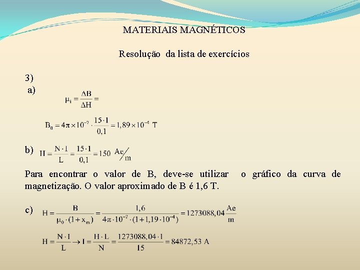 MATERIAIS MAGNÉTICOS Resolução da lista de exercícios 3) a) b) Para encontrar o valor