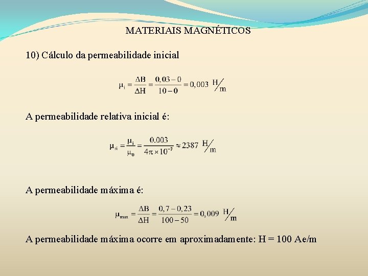 MATERIAIS MAGNÉTICOS 10) Cálculo da permeabilidade inicial A permeabilidade relativa inicial é: A permeabilidade